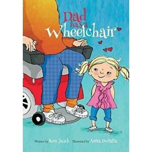 Dad Has a Wheelchair, Paperback - Ken Jasch imagine