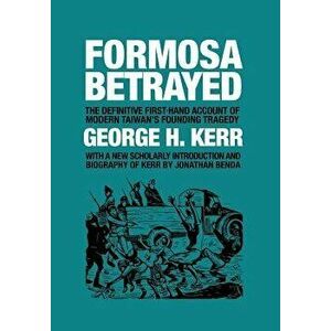Formosa Betrayed, Hardcover - George H. Kerr imagine