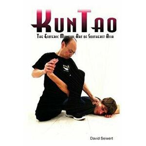 Kuntao: The Esoteric Martial Art of Southeast Asia, Paperback - David Seiwert imagine
