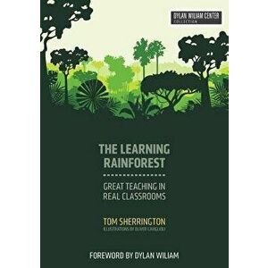 The Learning Rainforest: Great Teaching in Real Classrooms, Paperback - Tom Sherrington imagine