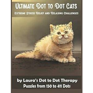 Ultimate Dot to Dot Cats Extreme Stress Relief and Relaxing Challenges Puzzles from 150 to 411 Dots: Easy to Read Connect the Dots for Adults, Paperba imagine