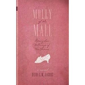 Molly of the Mall: Literary Lass & Purveyor of Fine Footwear, Paperback - Heidi Jacobs imagine