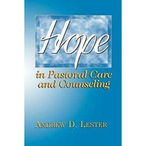 Hope in Pastoral Care and Counseling, Paperback - Andrew D. Lester imagine