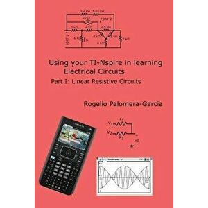 Ti-Nspire for Learning Circuits: A Reference Tool Book for Electrical and Computer Engineering Students and Practicioners, Paperback - Rogelio Palomer imagine