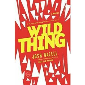 Wild Thing, Paperback - Josh Bazell imagine