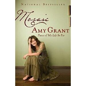 Mosaic: Pieces of My Life So Far, Paperback - Amy Grant imagine