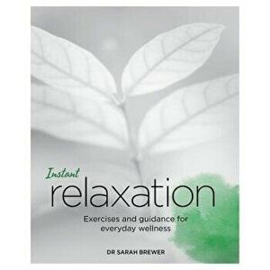 Instant Relaxation: Exercises and Guidance for Everyday Wellness, Paperback - Sarah Brewer imagine