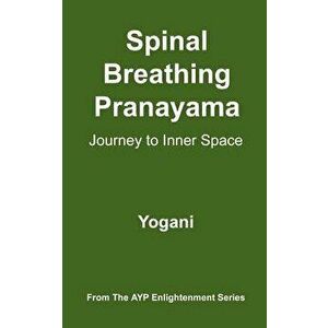 Spinal Breathing Pranayama - Journey to Inner Space: (ayp Enlightenment Series), Paperback - Yogani imagine