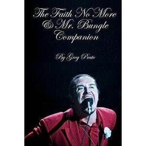 The Faith No More & Mr. Bungle Companion, Paperback - Greg Prato imagine
