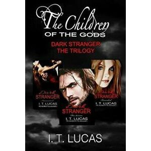Dark Stranger the Trilogy: The Children of the Gods, Paperback - I. T. Lucas imagine
