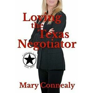 Loving the Texas Negotiator: A Texas Lawman Romantic Suspense, Paperback - Mary Connealy imagine