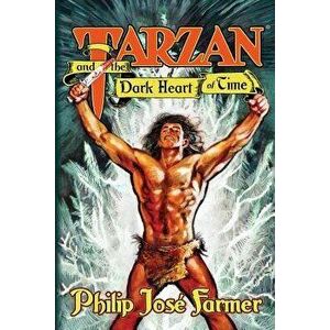 Tarzan and the Dark Heart of Time, Paperback - Philip Jose Farmer imagine