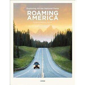 Roaming America: Exploring All the National Parks, Hardcover - Renee Hahnel imagine