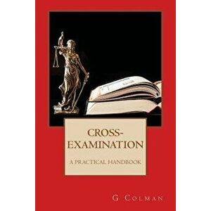 Cross-Examination: A Practical Handbook, Paperback - G. Colman imagine