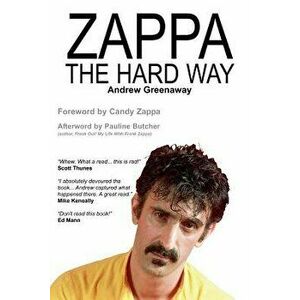 Zappa the Hard Way, Paperback - Andrew Greenaway imagine