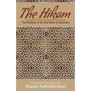 The Hikam - The Wisdom of Ibn `Ata' Allah, Paperback - Shaykh Fadhlalla Haeri imagine