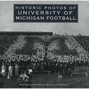 Historic Photos of University of Michigan Football, Hardcover - Michelle O'Brien imagine