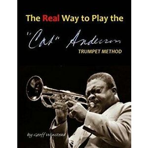 The Real Way to Play the Cat Anderson Trumpet Method, Paperback - Geoff Winstead imagine
