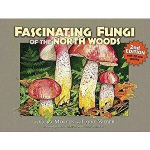 Fascinating Fungi of the North Woods, 2nd Edition, Paperback - Cora Mollen imagine