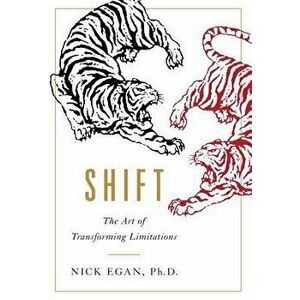 Shift: The Art of Transforming Limitations, Hardcover - Nick Egan Ph. D. imagine