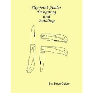 Slip-Joint Folder Designing and Building, Paperback - Steve Culver imagine