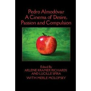 Pedro Almodóvar: A Cinema of Desire, Passion and Compulsion, Paperback - Arlene Kramer Richards imagine
