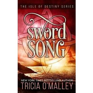 Sword Song: The Isle of Destiny Series, Paperback - Tricia O'Malley imagine