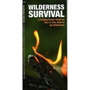 Wilderness Survival: A Folding Pocket Guide on How to Stay Alive in the Wilderness, Paperback - James Kavanagh imagine