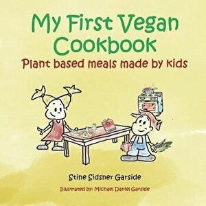 My First Vegan Cookbook: Plant Based Meals Made by Kids. #1 Vegan Cookbook for Kids, Paperback - Michael Daniel Garside imagine