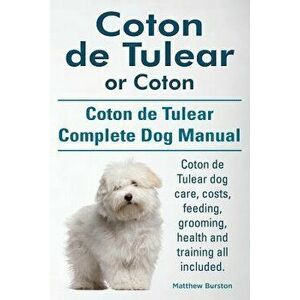 Coton de Tulear or Coton. Coton de Tulear Complete Dog Manual. Coton de Tulear Dog Care, Costs, Feeding, Grooming, Health and Training All Included., imagine