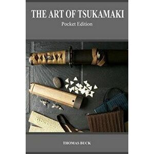 The Art of Tsukamaki: Pocket Edition, Paperback - Thomas L. Buck imagine
