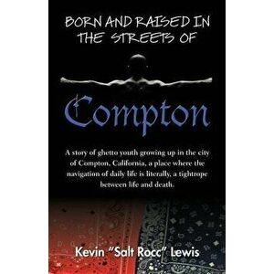 Born and Raised in the Streets of Compton, Paperback - Kevin Salt Rocc Lewis imagine