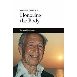 Honoring the Body, Paperback - Alexander Lowen imagine