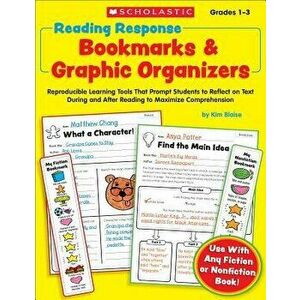 Reading Response Bookmarks & Graphic Organizers: Reproducible Learning Tools That Prompt Students to Reflect on Text During and After Reading to Maxim imagine