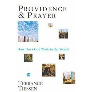 Providence Prayer: How Does God Work in the World?, Paperback - Terrance Tiessen imagine