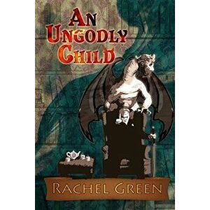 An Ungodly Child, Paperback - Rachel Green imagine