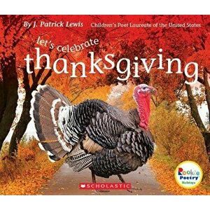 Let's Celebrate Thanksgiving (Rookie Poetry: Holidays and Celebrations), Paperback - J. Patrick Lewis imagine