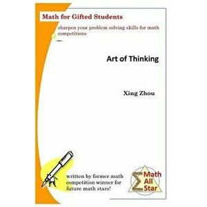 Art of Thinking: Math for Gifted Students, Paperback - Xing Zhou imagine