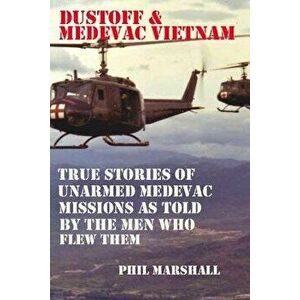 Dustoff and Medevac Vietnam, Paperback - Phil Marshall imagine