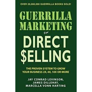 Guerrilla Marketing for Direct Selling: The Proven System to Grow Your Business 2x, 4x, 10x or More, Paperback - Jay Conrad Levinson imagine