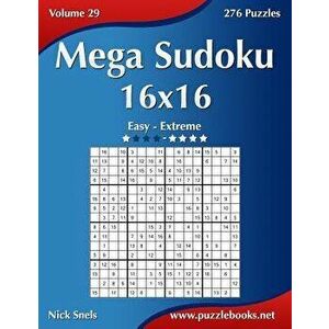 Mega Sudoku 16x16 - Easy to Extreme - Volume 29 - 276 Puzzles, Paperback - Nick Snels imagine