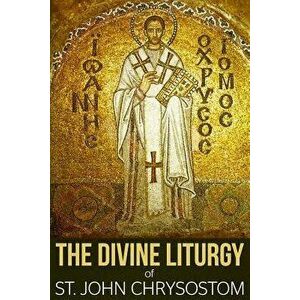 The Divine Liturgy of St. John Chrysostom, Paperback - St John Chrysostom imagine