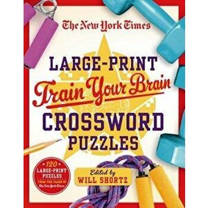 The New York Times Large-Print Train Your Brain Crossword Puzzles: 120 Large-Print Puzzles from the Pages of the New York Times, Paperback - New York imagine