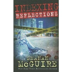 Indexing: Reflections, Paperback - Seanan McGuire imagine