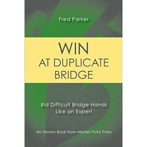 Win at Duplicate Bridge: Bid Difficult Bridge Hands Like an Expert, Paperback - Fred Parker imagine
