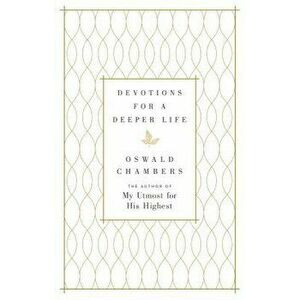Devotions for a Deeper Life: A Daily Devotional, Hardcover - Oswald Chambers imagine