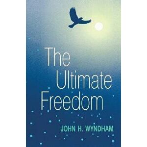 The Ultimate Freedom, Paperback - John H. Wyndham imagine