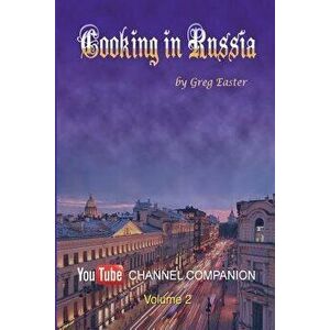 Cooking in Russia - Volume 2, Paperback - Greg Easter imagine