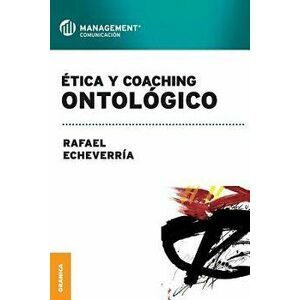 Ética y coaching ontológico, Paperback - Rafael Echeverria imagine
