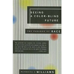 Seeing a Color-Blind Future: The Paradox of Race, Paperback - Patricia J. Williams imagine
